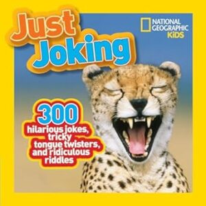 National Geographic Kids Just Joking: 300 Hilarious Jokes, Tricky Tongue Twisters, and Ridiculous Riddles